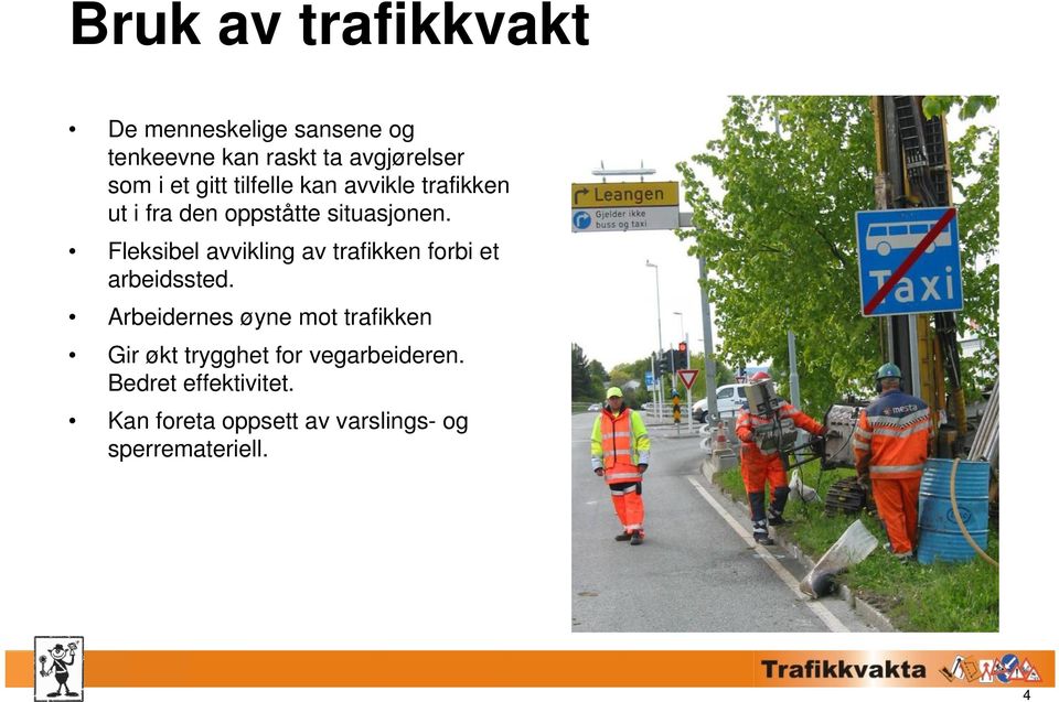 Fleksibel avvikling av trafikken forbi et arbeidssted.