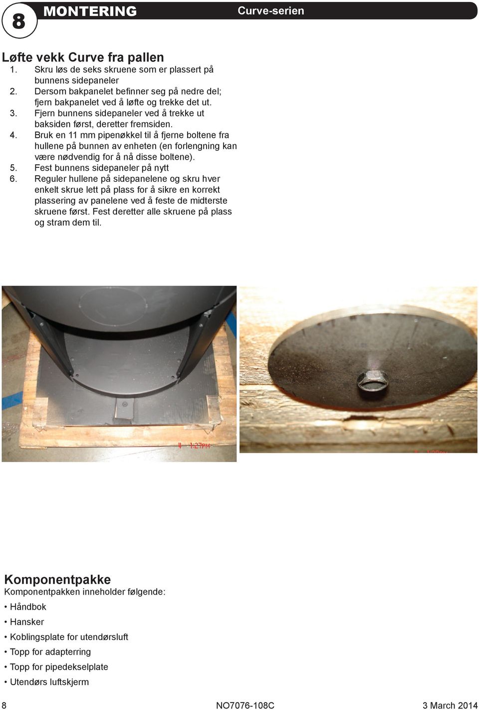 Bruk en 11 mm pipenøkkel til å fjerne boltene fra hullene på bunnen av enheten (en forlengning kan være nødvendig for å nå disse boltene). 5. Fest bunnens sidepaneler på nytt 6.