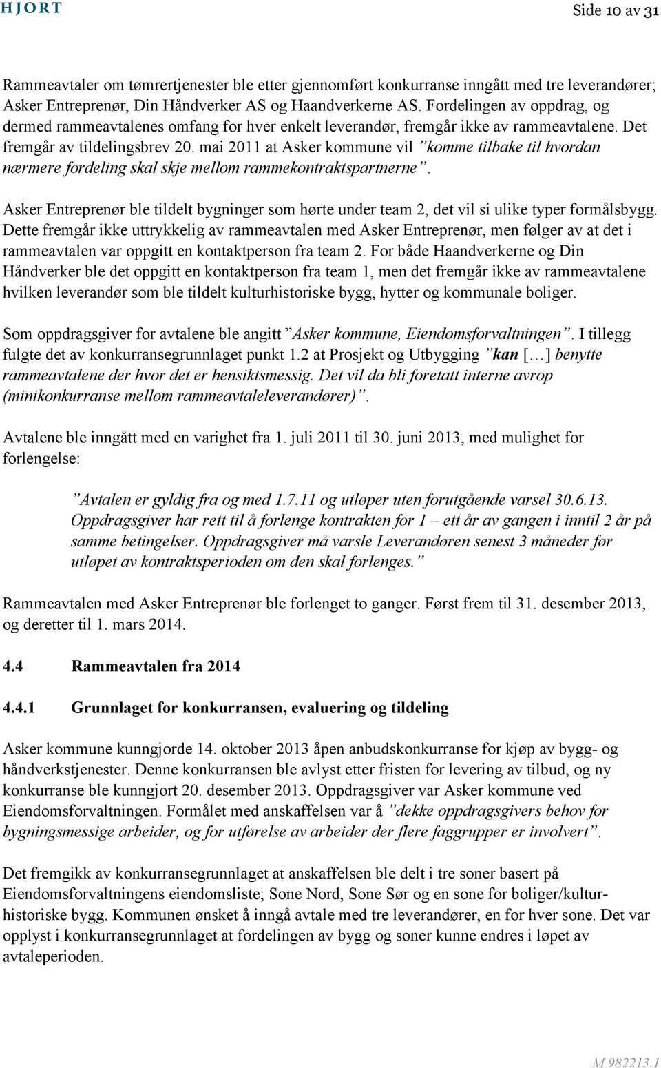 mai 2011 at Asker kommune vil komme tilbake til hvordan nærmere fordeling skal skje mellom rammekontraktspartnerne.