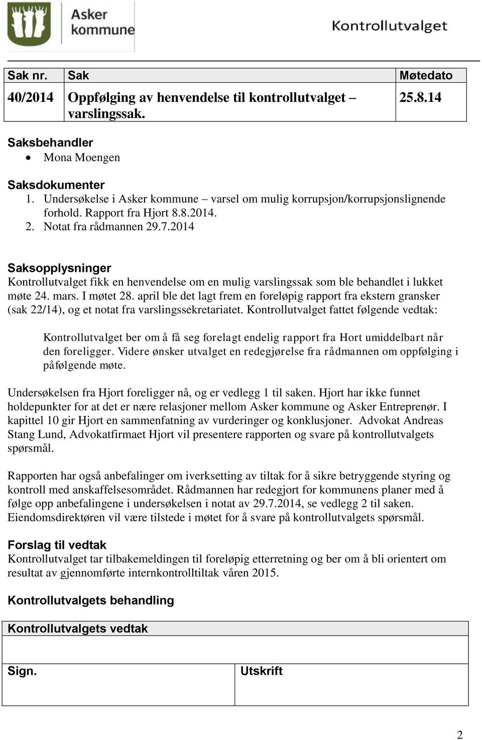 2014 Saksopplysninger Kontrollutvalget fikk en henvendelse om en mulig varslingssak som ble behandlet i lukket møte 24. mars. I møtet 28.