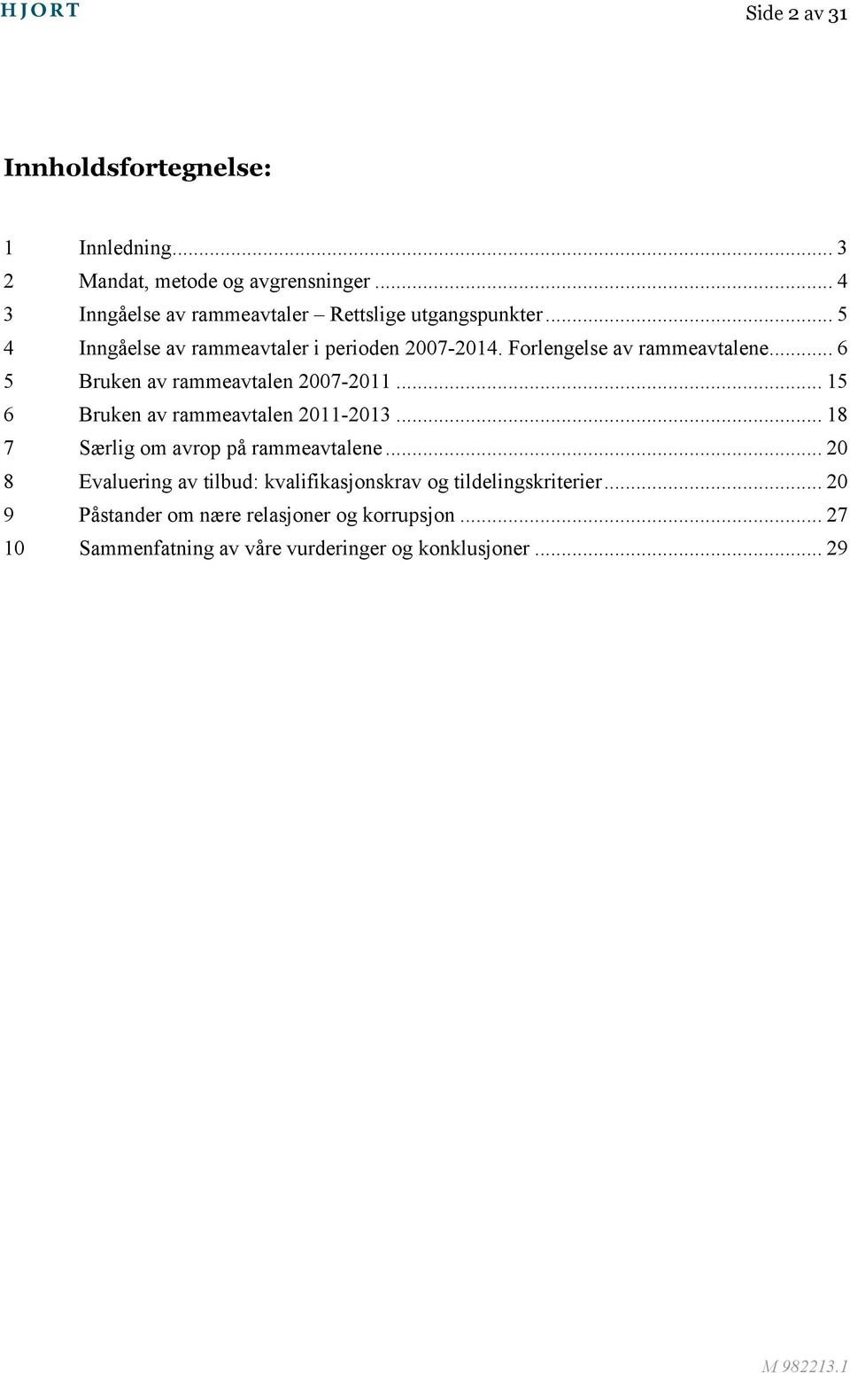 Forlengelse av rammeavtalene... 6 5 Bruken av rammeavtalen 2007-2011... 15 6 Bruken av rammeavtalen 2011-2013.