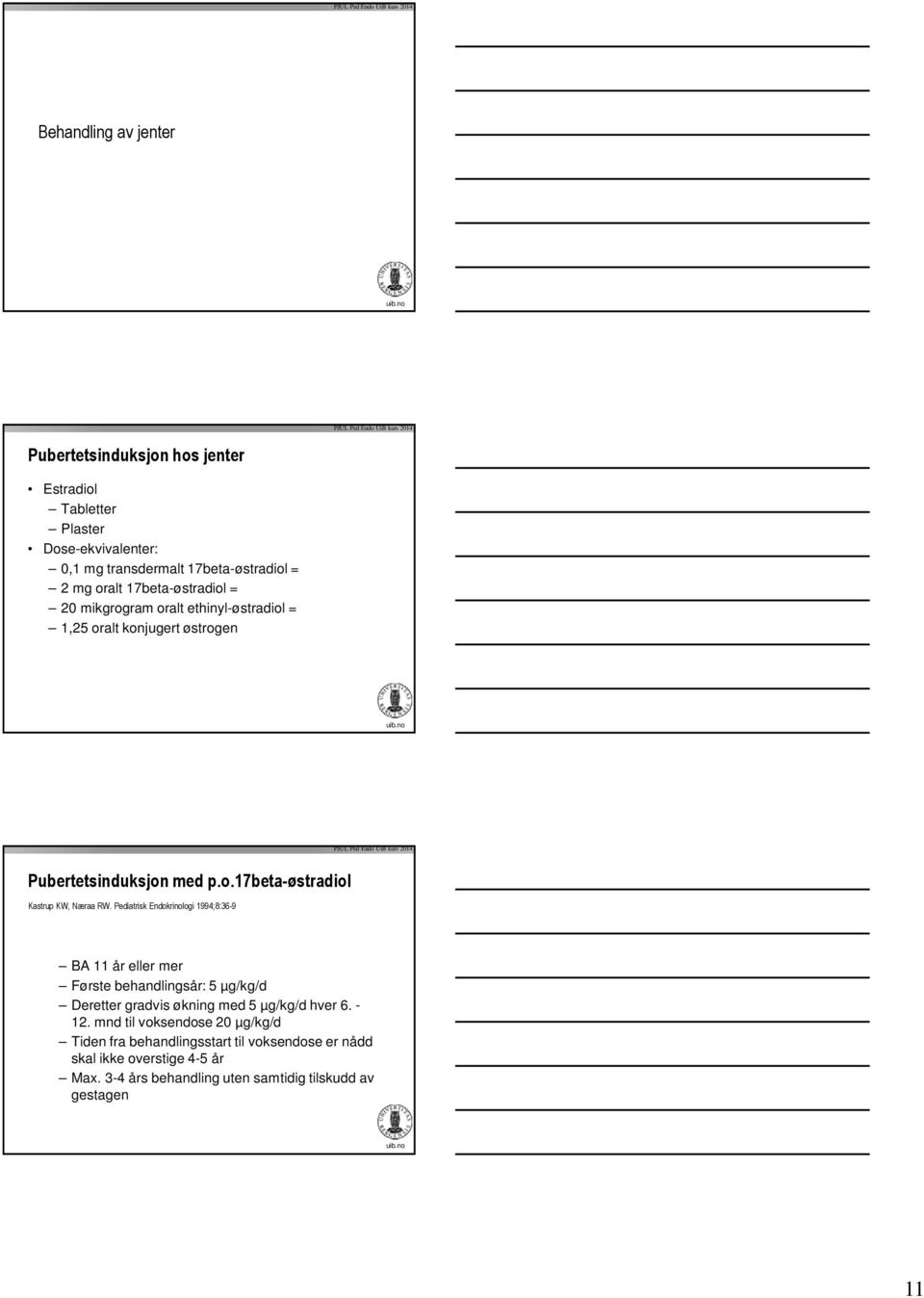 Pediatrisk Endokrinologi 1994;8:36-9 BA 11 år eller mer Første behandlingsår: 5 µg/kg/d Deretter gradvis økning med 5 µg/kg/d hver 6. - 12.