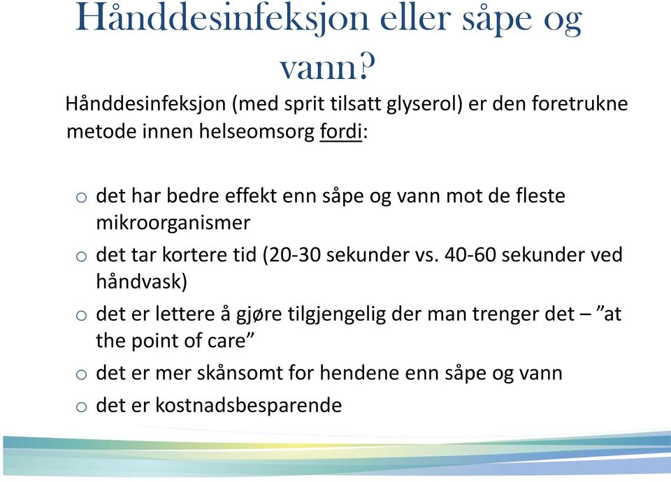 bedre effekt enn såpe og vann mot de fleste mikroorganismer o det tar kortere tid (20-30 sekunder vs.