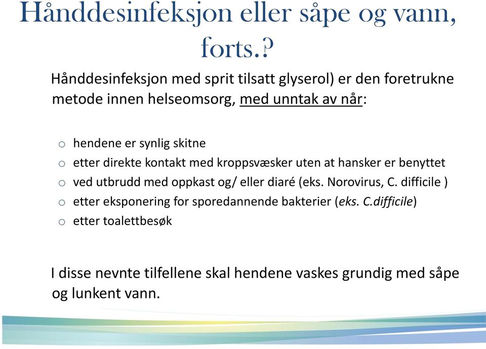 synlig skitne o etter direkte kontakt med kroppsvæsker uten at hansker er benyttet o ved utbrudd med oppkast og/ eller