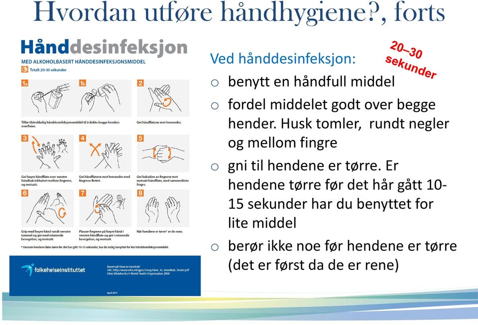 begge hender. Husk tomler, rundt negler og mellom fingre o gni til hendene er tørre.