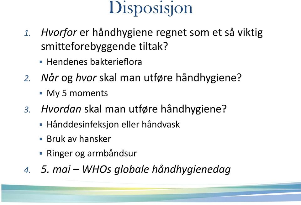 Hendenes bakterieflora 2. Når og hvor skal man utføre håndhygiene?