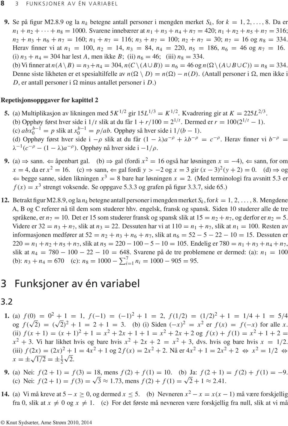 Herav finner vi at n =, n 2 = 4, n 3 = 84, n 4 = 22, n 5 = 86, n 6 = 46 og n 7 = 6. (i) n 3 + n 4 = 34 har lest A, men ikke B; (ii) n 6 = 46; (iii) n 8 = 334.