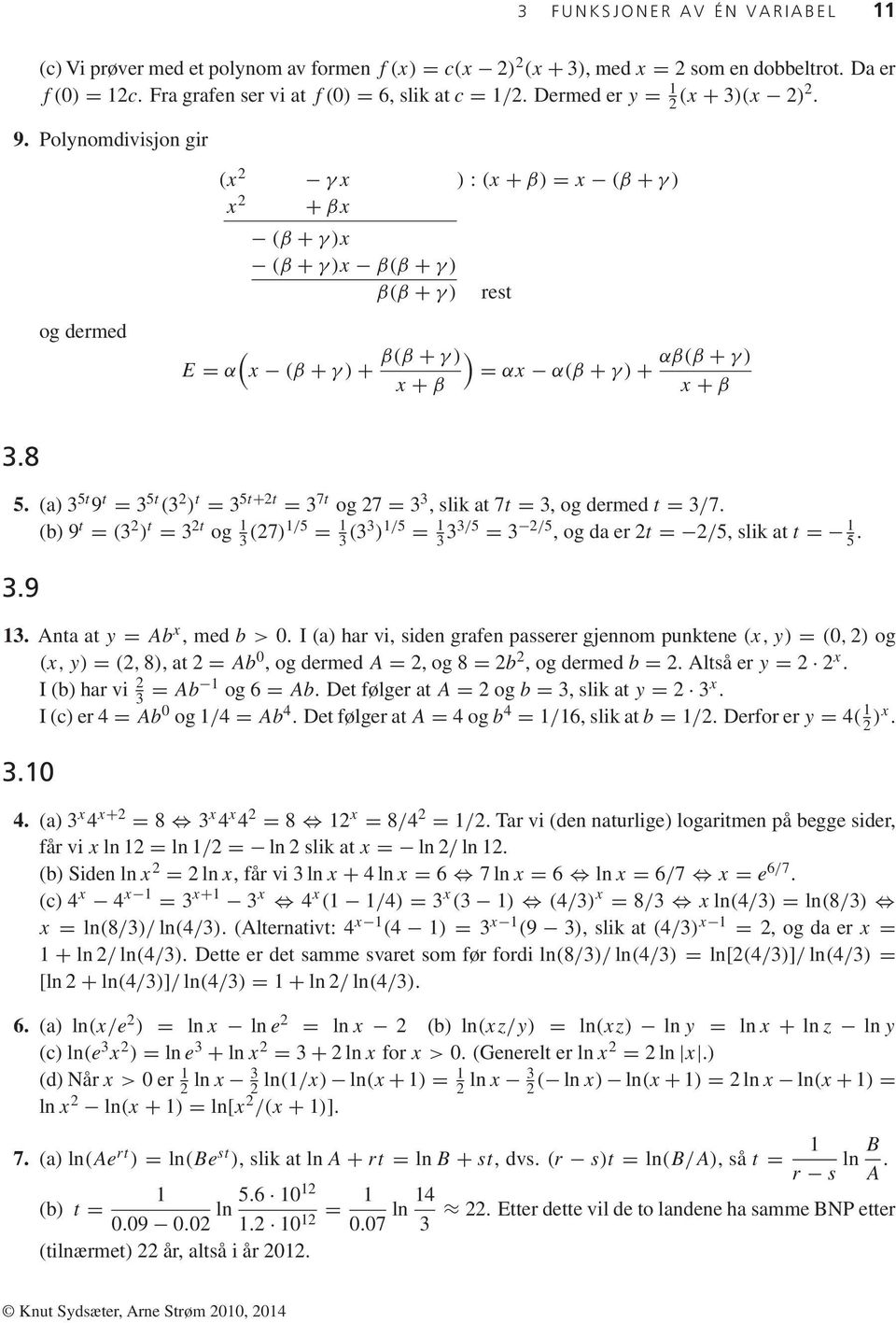 Polynomdivisjon gir og dermed (x 2 γx ): (x + β) = x (β + γ) x 2 + βx (β + γ)x (β + γ)x β(β + γ) β(β + γ) ( E = α x (β + γ)+ rest β(β + γ) ) αβ(β + γ) = αx α(β + γ)+ x + β x + β 3.8 5.