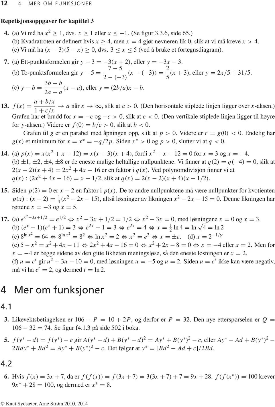 (a) Ett-punktsformelen gir y 3 = 3(x + 2), eller y = 3x 3. (b) To-punktsformelen gir y 5 = 7 5 2 ( 3) (x ( 3)) = 2 (x + 3), eller y = 2x/5 + 3/5. 5 (c) y b = 3b b (x a), eller y = (2b/a)x b. 2a a 3.