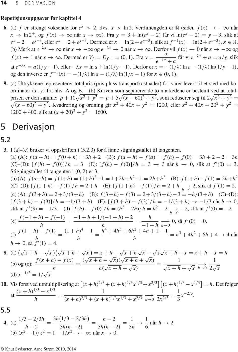 Derfor vil f(x) når x og a f(x) når x. Dermed er V f = D f = (, ). Fra y = e λx + a får vi e λx + a = a/y, slik at e λx = a(/y ), eller λx = ln a + ln(/y ).