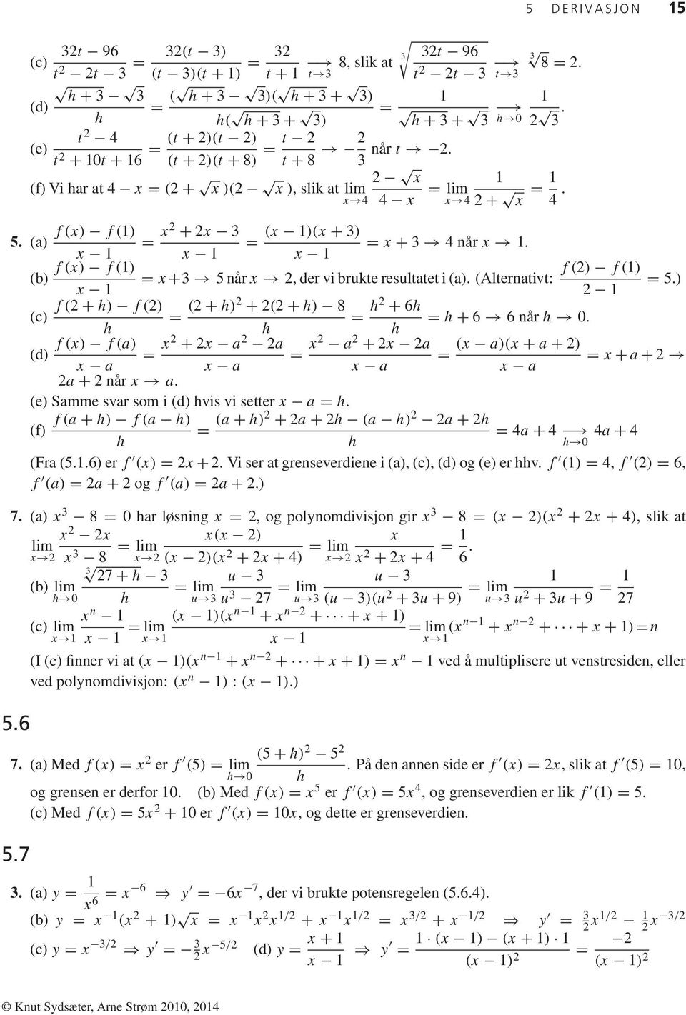 (a) = x2 + 2x 3 (x )(x + 3) = = x + 3 4 når x. x x x f(x) f() f(2) f() (b) = x +3 5 når x 2, der vi brukte resultatet i (a). (Alternativt: = 5.