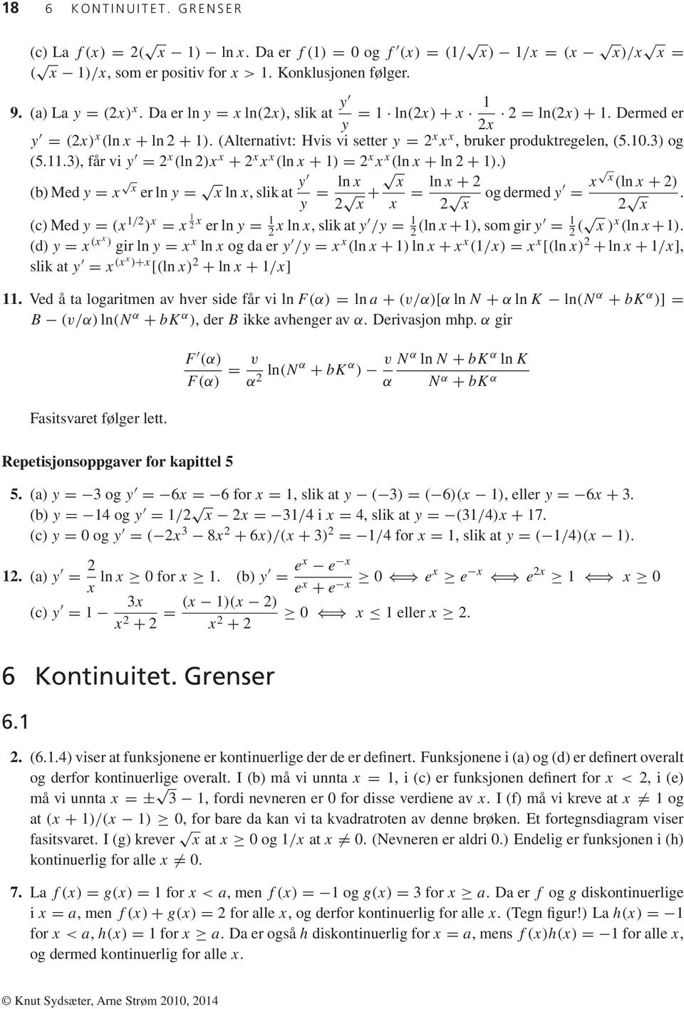 .3), får vi y = 2 x (ln 2)x x + 2 x x x (ln x + ) = 2 x x x (ln x + ln 2 + ).) (b) Med y = x x er ln y = x ln x, slik at y y = ln x x 2 x + x = ln x + 2 2 og dermed y = x x (ln x + 2) x 2.