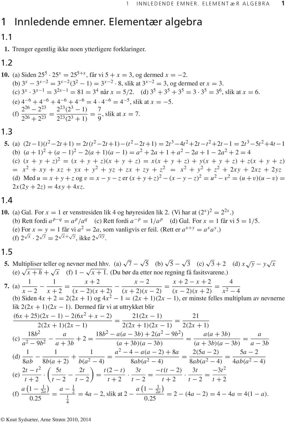 (e) 4 6 + 4 6 + 4 6 + 4 6 = 4 4 6 = 4 5, slik at x = 5. (f) 226 2 23 2 26 + 2 23 = 223 (2 3 ) 2 23 (2 3 + ) = 7, slik at x = 7. 9.3 5.