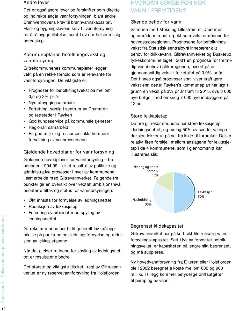 Kommuneplaner, befolkningsvekst og vannforsyning Glitrekommunenes kommuneplaner legger vekt på en rekke forhold som er relevante for vannforsyningen.