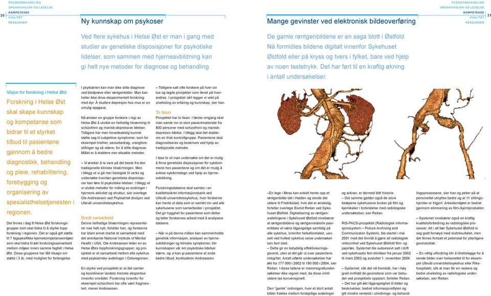 Nå formidles bildene digitalt innenfor Sykehuset Østfold eller på kryss og tvers i fylket, bare ved hjelp av noen tastetrykk. Det har ført til en kraftig økning i antall undersøkelser.