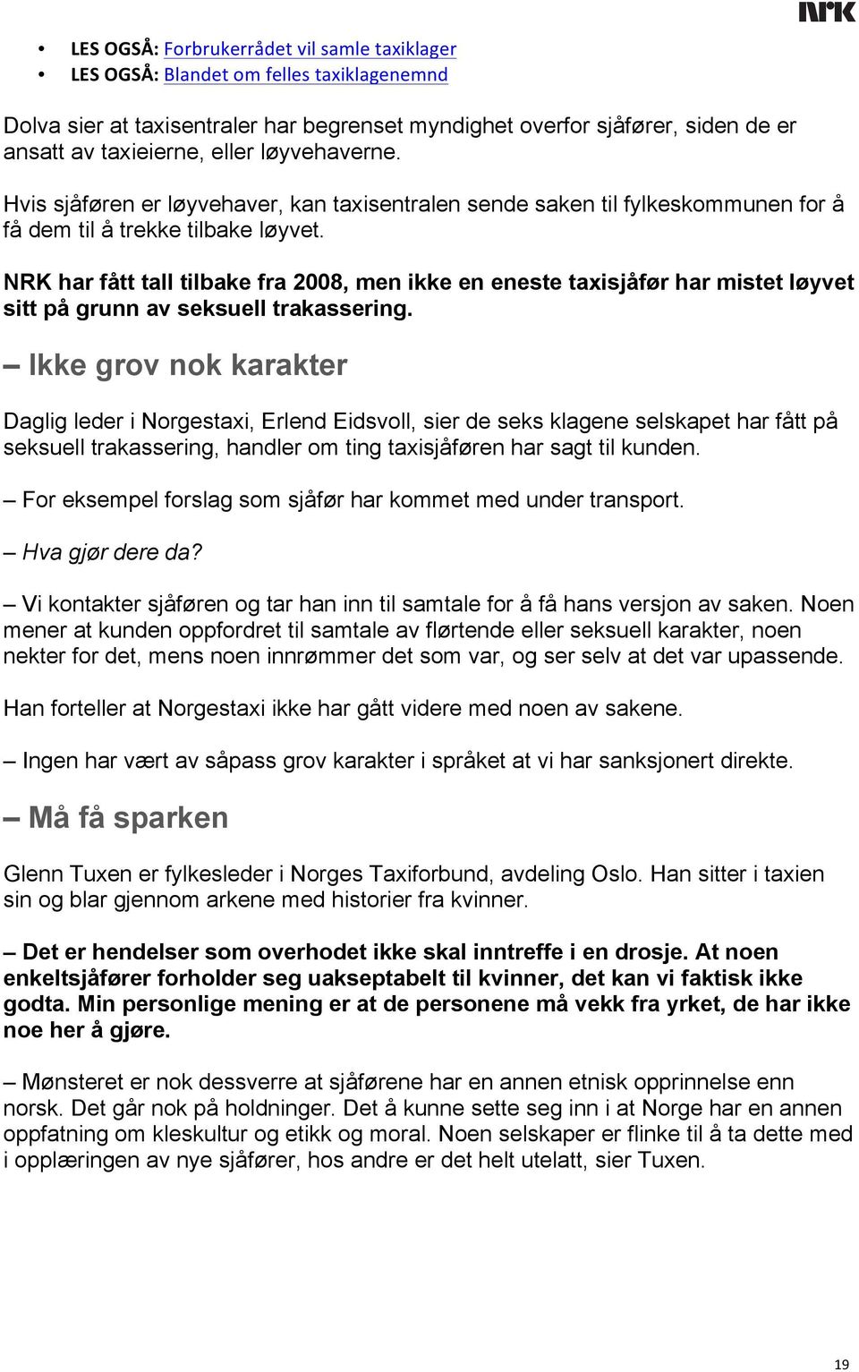 NRK har fått tall tilbake fra 2008, men ikke en eneste taxisjåfør har mistet løyvet sitt på grunn av seksuell trakassering.