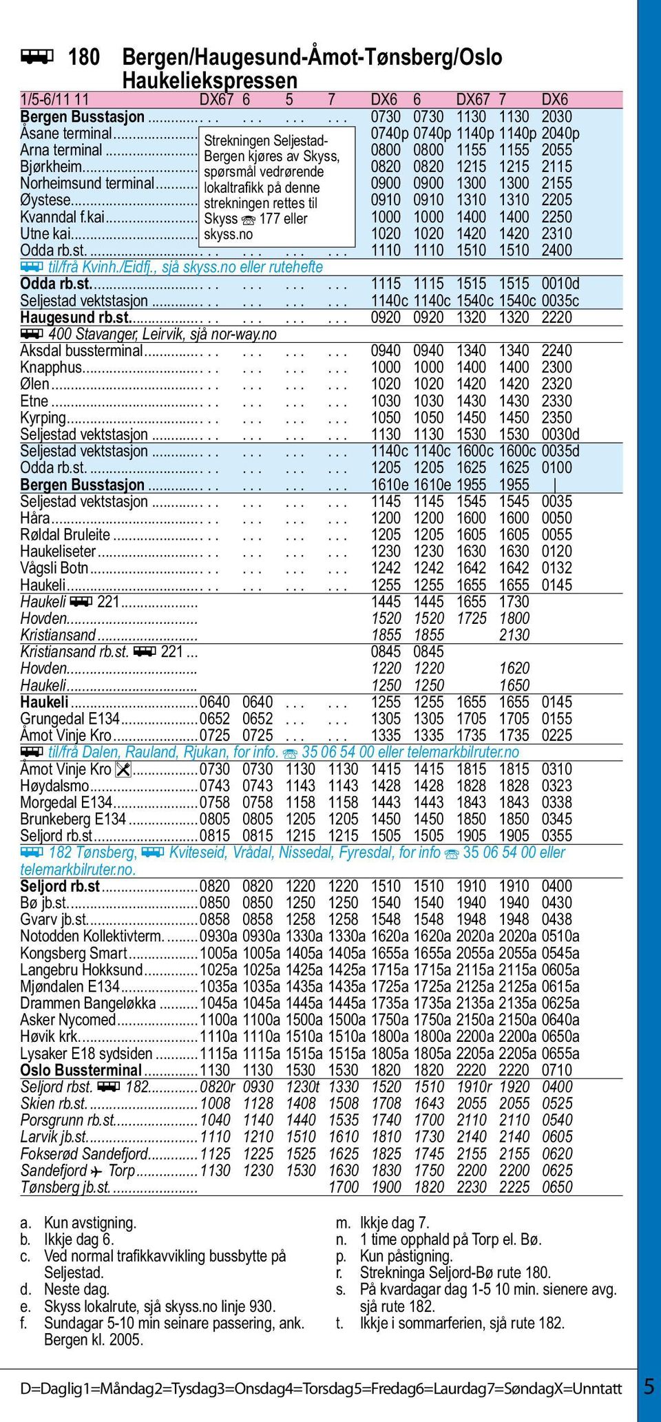 .. lokaltrafikk..... på denne...... 0900 0900 1300 1300 2155 Øystese... strekningen..... rettes... til... 0910 0910 1310 1310 2205 Kvanndal f.kai... Skyss.. Î... 177 eller.