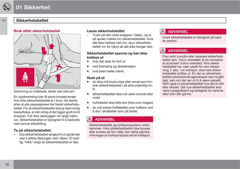 Fell ikke seteryggen for langt bakover. Sikkerhetsbeltet er beregnet til å beskytte ved normal sittestilling.