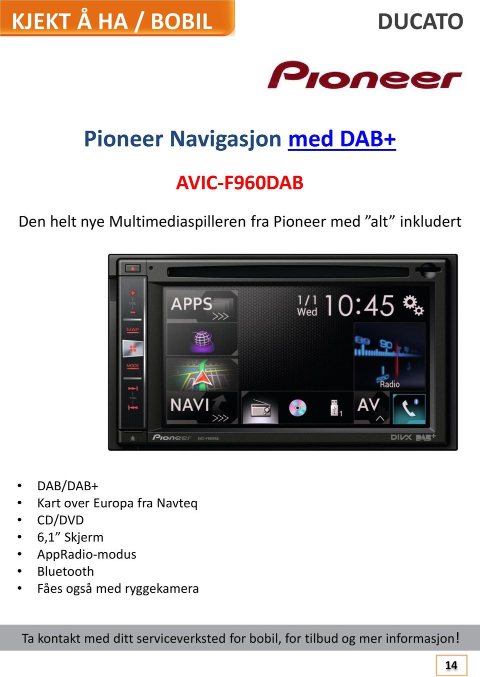 fra Navteq CD/DVD 6,1 Skjerm AppRadio-modus Bluetooth Fåes også med