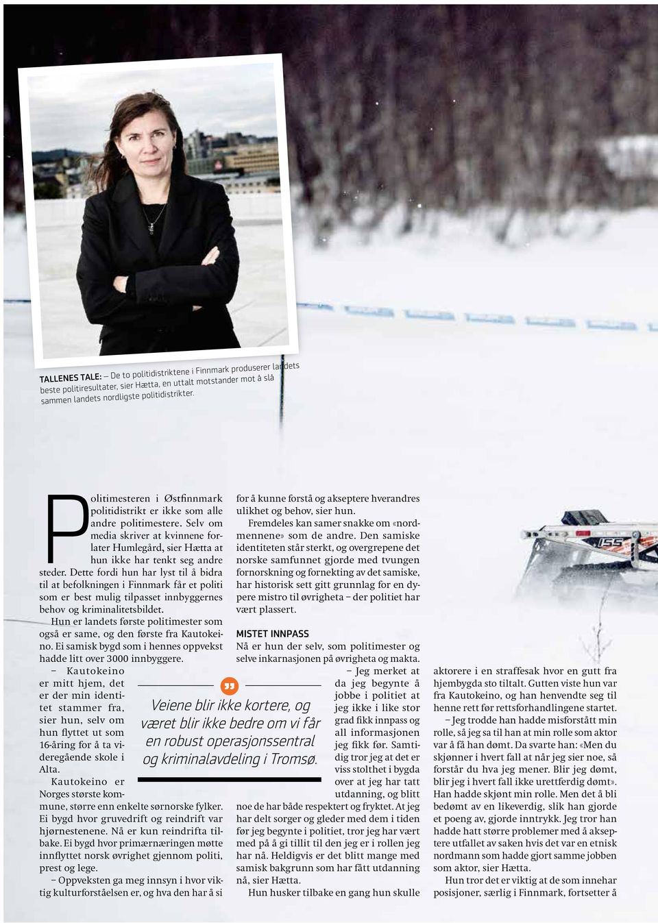 Dette fordi hun har lyst til å bidra til at befolkningen i Finnmark får et politi som er best mulig tilpasset innbyggernes behov og kriminalitetsbildet.