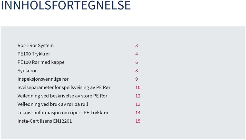 Rør 10 Veiledning ved beskrivelse av store PE Rør 12 Veiledning ved bruk av rør