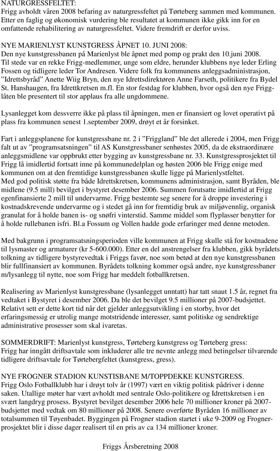 NYE MARIENLYST KUNSTGRESS ÅPNET 10. JUNI 2008: Den nye kunstgressbanen på Marienlyst ble åpnet med pomp og prakt den 10.juni 2008.