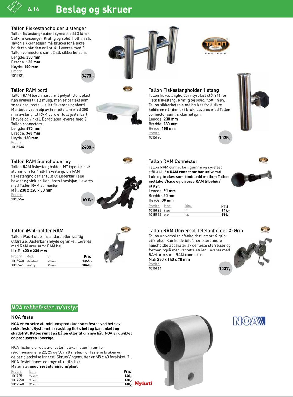 Lengde: 230 mm Bredde: 130 mm Høyde: 100 mm 1015921 3470 Tallon RAM bord Tallon RAM bord i hard, hvit polyethyleneplast.