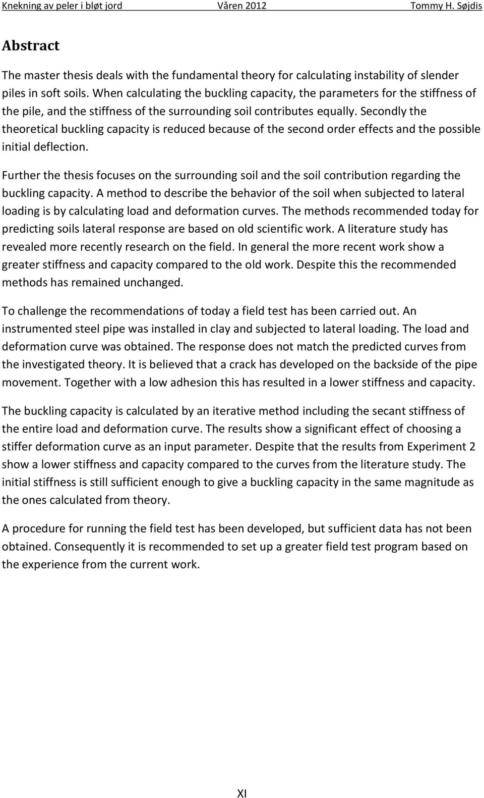 Secondly the theoretical buckling capacity is reduced because of the second order effects and the possible initial deflection.