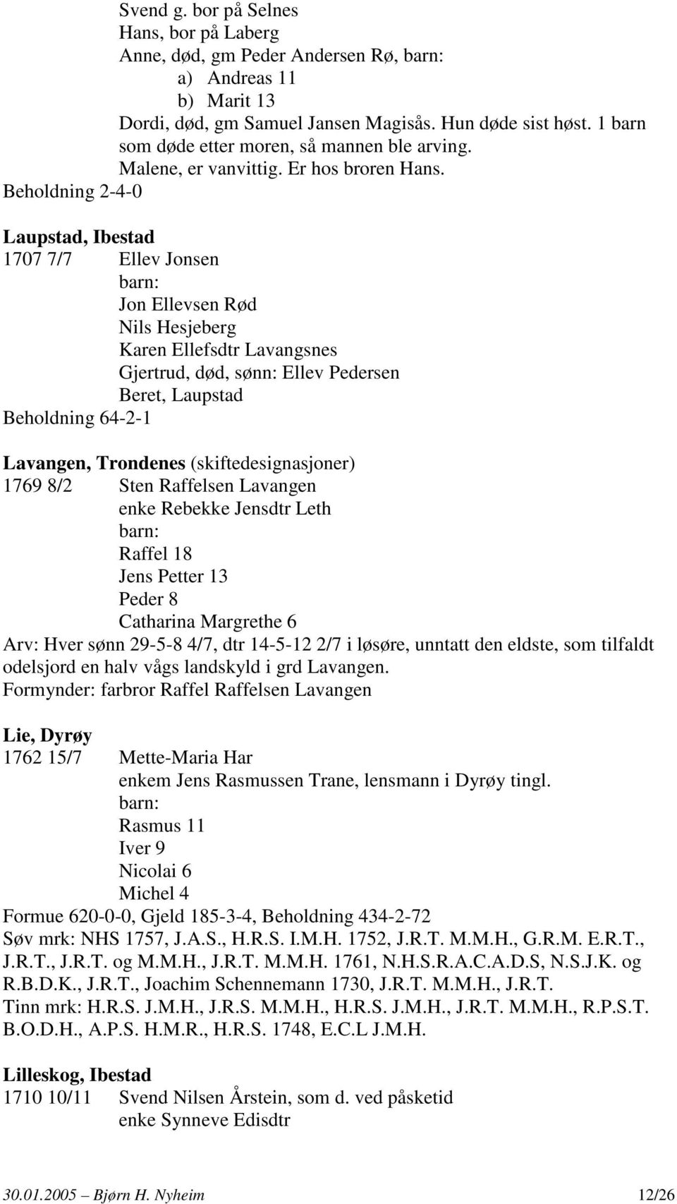 Beholdning 2-4-0 Laupstad, Ibestad 1707 7/7 Ellev Jonsen Jon Ellevsen Rød Nils Hesjeberg Karen Ellefsdtr Lavangsnes Gjertrud, død, sønn: Ellev Pedersen Beret, Laupstad Beholdning 64-2-1 Lavangen,