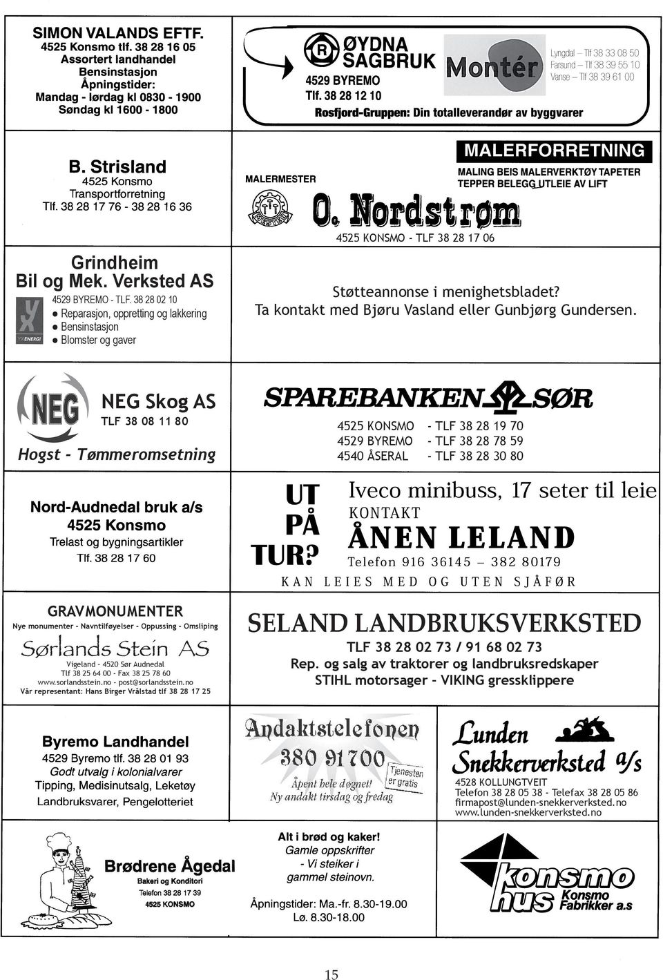 NEG Skog AS TLF 38 08 11 80 Hogst - Tømmeromsetning 4525 KONSMO - TLF 38 28 19 70 4529 BYREMO - TLF 38 28 78 59 4540 ÅSERAL - TLF 38 28 30 80 GRAVMONUMENTER Nye monumenter - Navntilføyelser -