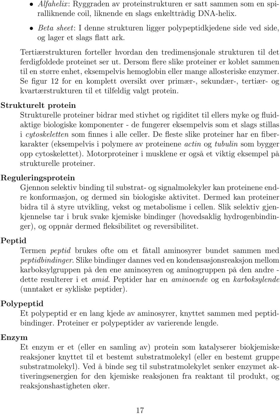 Dersom flere slike proteiner er koblet sammen til en større enhet, eksempelvis hemoglobin eller mange allosteriske enzymer.