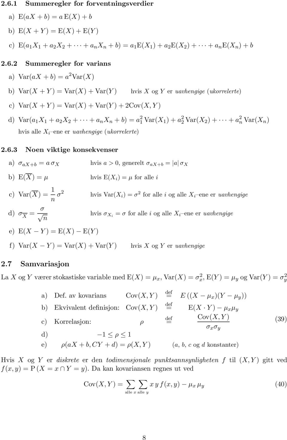 Var(X 2 )+ + a 2 n Var(X n ) hvis alle X i ene er uavhengige (ukorrelerte) 2.6.