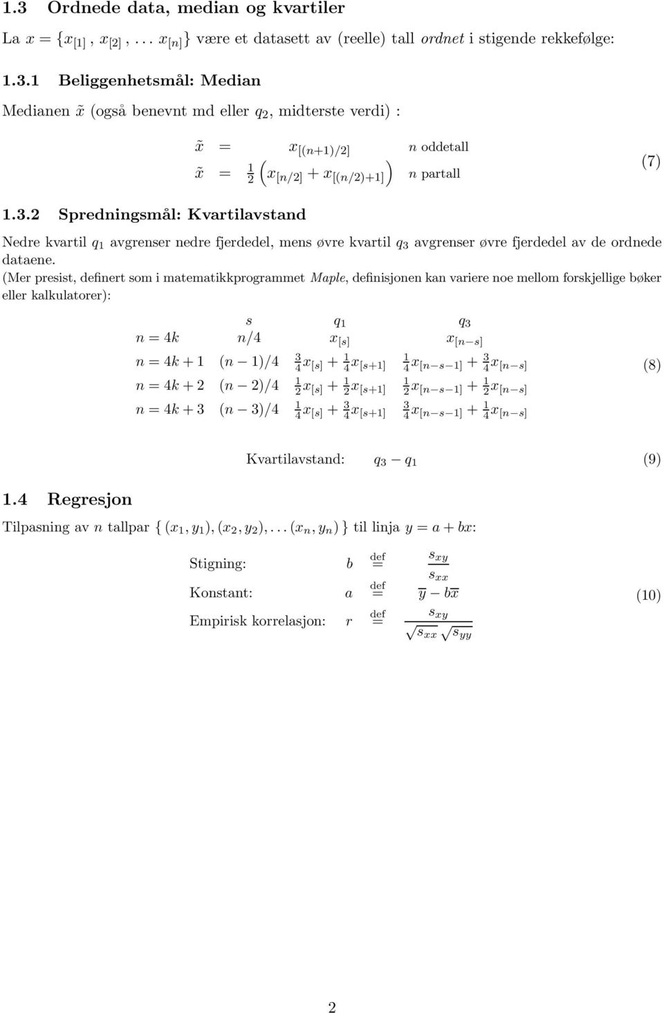 (Mer presist, inert som i matematikkprogrammet Maple, inisjonen kan variere noe mellom forskjellige bøker eller kalkulatorer): s q 1 q 3 n 4k n/4 x [s] x [n s] 3 n 4k +1 (n 1)/4 4 x [s] + 1 4 x [s+1]