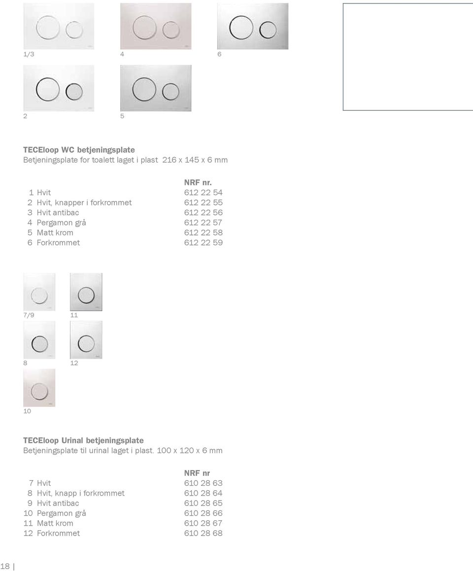 Forkrommet 612 22 59 7/9 11 8 12 10 TECEloop Urinal betjeningsplate Betjeningsplate til urinal laget i plast.