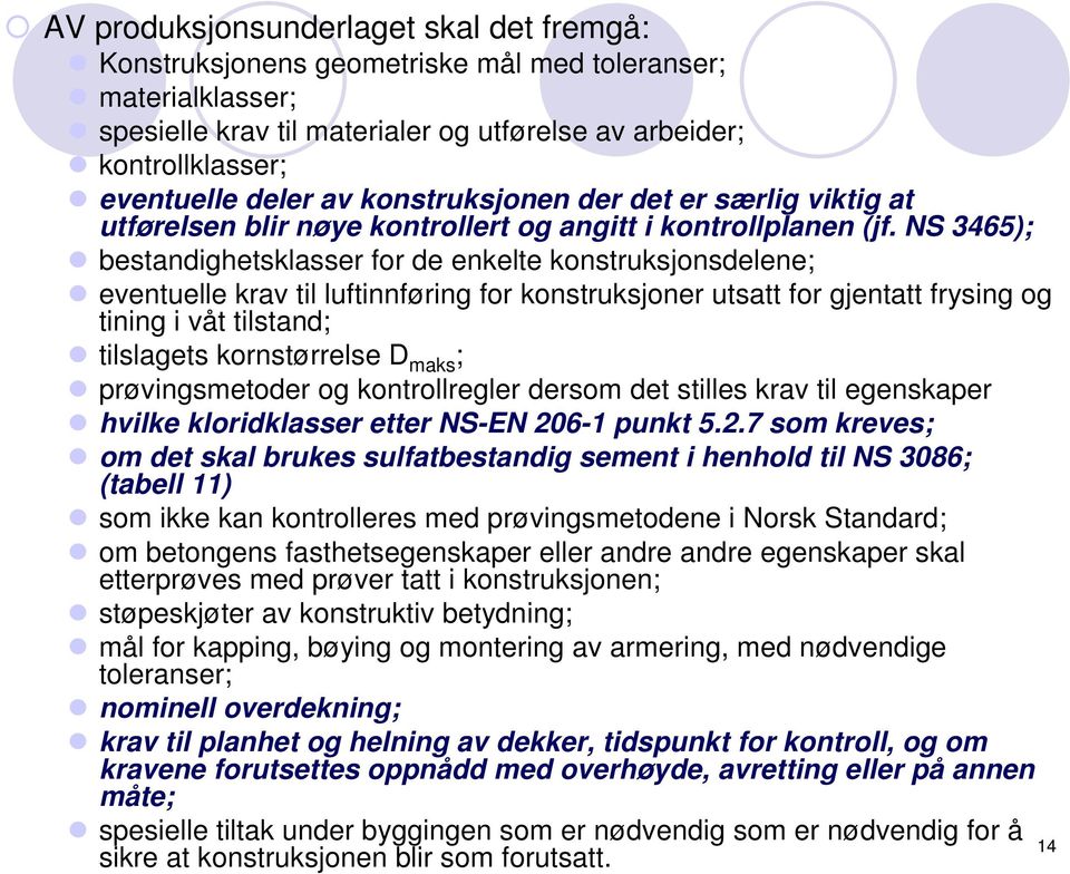 NS 3465); bestandighetsklasser for de enkelte konstruksjonsdelene; eventuelle krav til luftinnføring for konstruksjoner utsatt for gjentatt frysing og tining i våt tilstand; tilslagets kornstørrelse