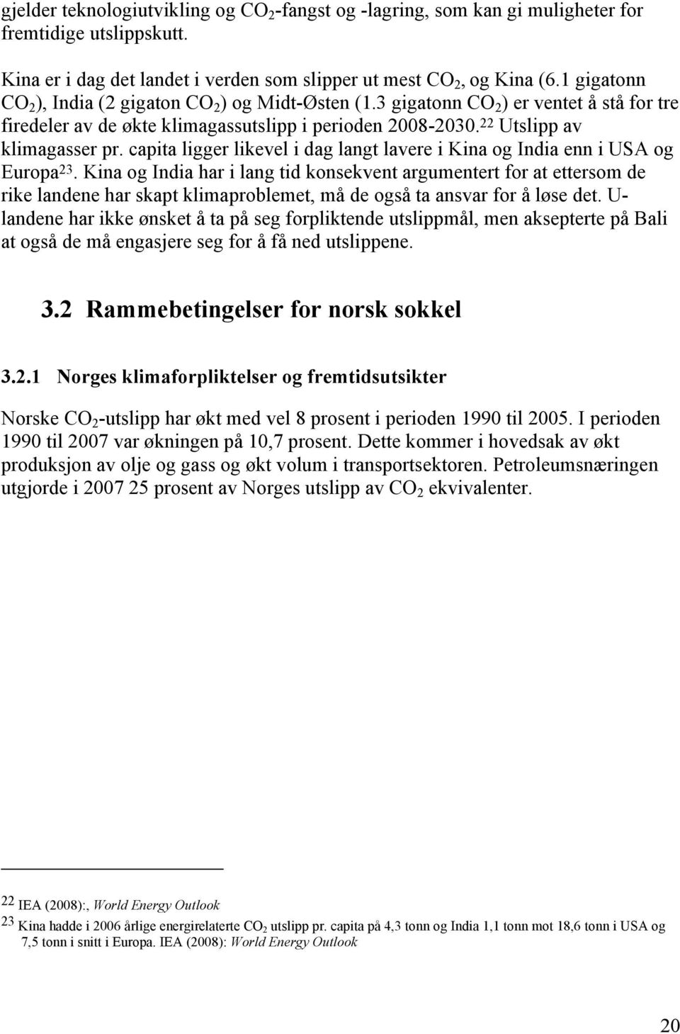 capita ligger likevel i dag langt lavere i Kina og India enn i USA og Europa 23.