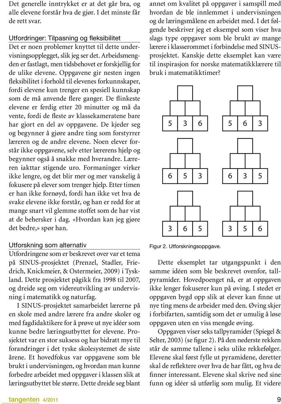 Arbeidsmengden er fastlagt, men tidsbehovet er forskjellig for de ulike elevene.