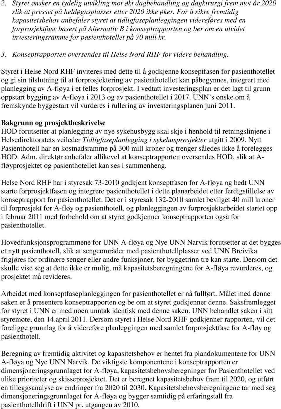 for pasienthotellet på 70 mill kr. 3. Konseptrapporten oversendes til Helse Nord RHF for videre behandling.