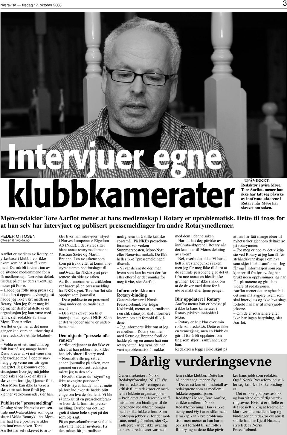 Møre-redaktør Tore Aarflot mener at hans medlemskap i Rotary er uproblematisk. Dette til tross for at han selv har intervjuet og publisert pressemeldinger fra andre Rotarymedlemer.