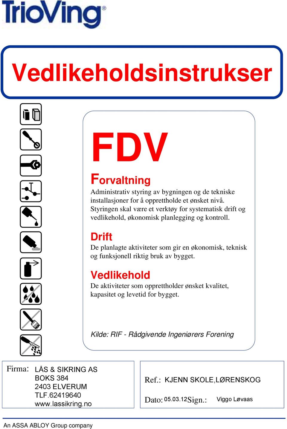 Drift De planlagte aktiviteter som gir en økonomisk, teknisk og funksjonell riktig bruk av bygget.