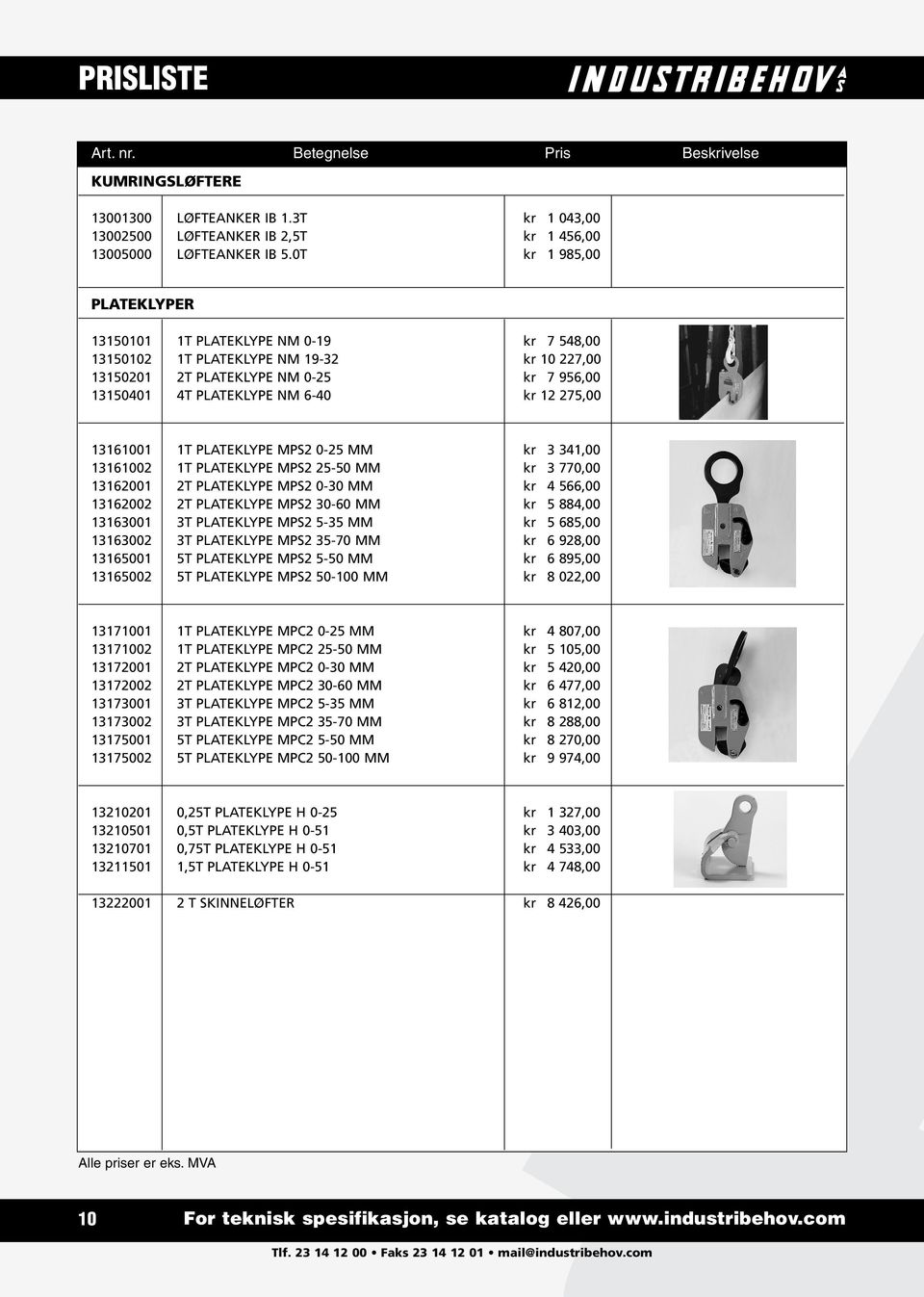 275,00 13161001 1T PLATEKLYPE MPS2 0-25 MM kr 3 341,00 13161002 1T PLATEKLYPE MPS2 25-50 MM kr 3 770,00 13162001 2T PLATEKLYPE MPS2 0-30 MM kr 4 566,00 13162002 2T PLATEKLYPE MPS2 30-60 MM kr 5