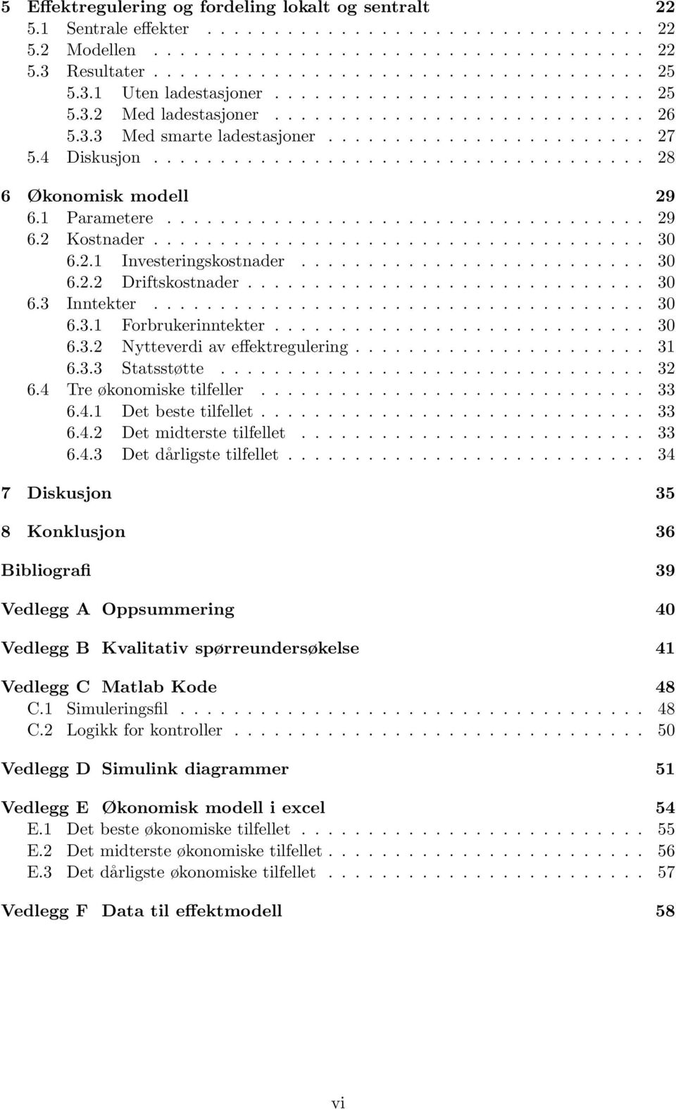 .................................... 28 6 Økonomisk modell 29 6.1 Parametere.................................... 29 6.2 Kostnader..................................... 30 6.2.1 Investeringskostnader.