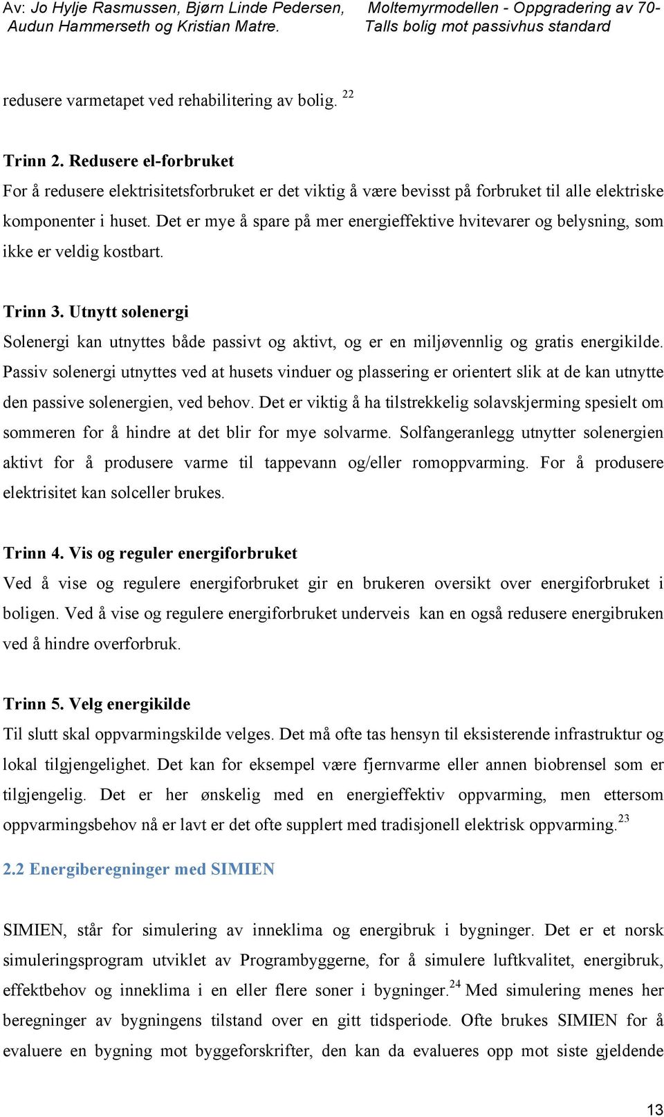 Det er mye å spare på mer energieffektive hvitevarer og belysning, som ikke er veldig kostbart. Trinn 3.