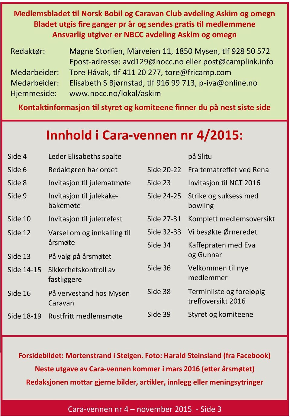 com Medarbeider: Elisabeth S Bjørnstad, tlf 916 99 713, p-iva@online.no Hjemmeside: www.nocc.