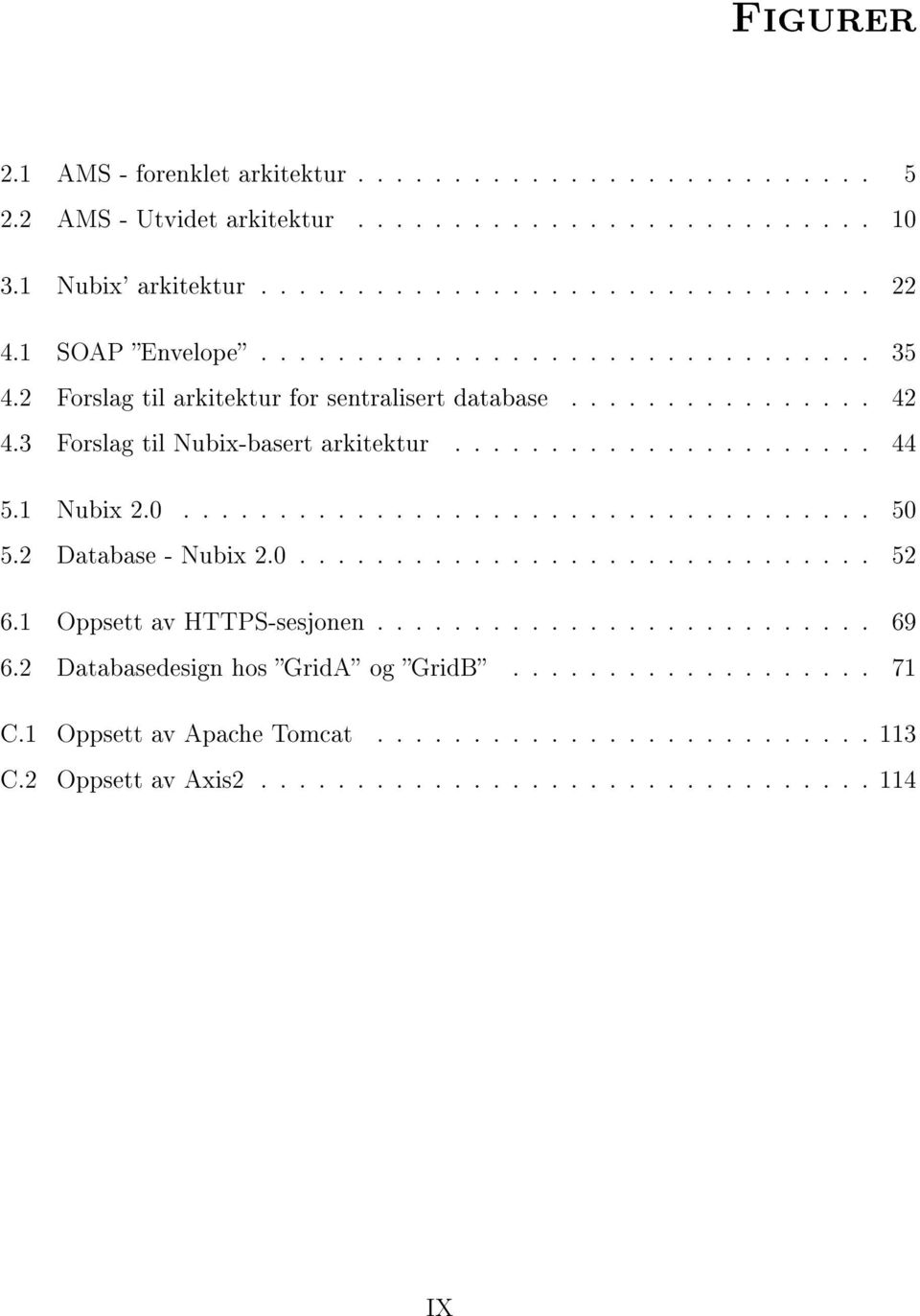 1 Nubix 2.0.................................... 50 5.2 Database - Nubix 2.0.............................. 52 6.1 Oppsett av HTTPS-sesjonen.......................... 69 6.