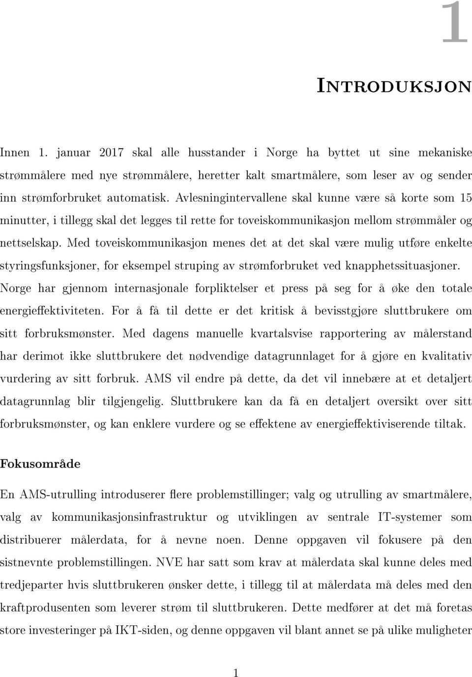 Avlesningintervallene skal kunne være så korte som 15 minutter, i tillegg skal det legges til rette for toveiskommunikasjon mellom strømmåler og nettselskap.