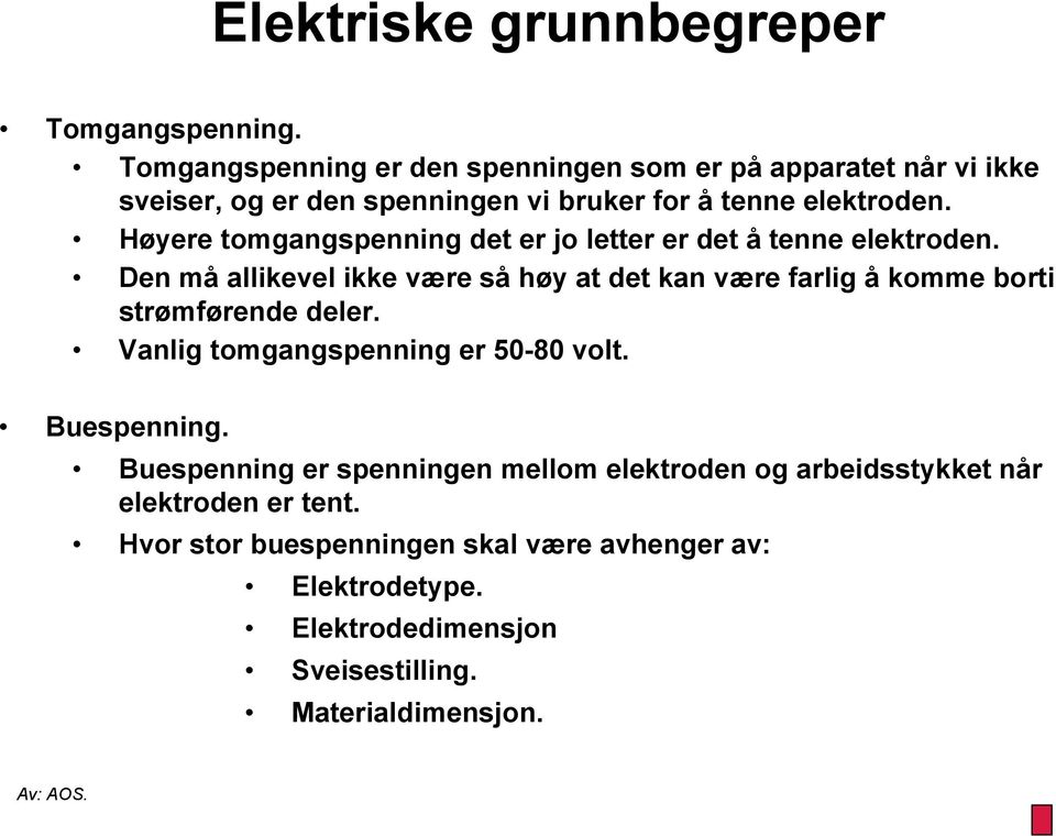 Høyere tomgangspenning det er jo letter er det å tenne elektroden.