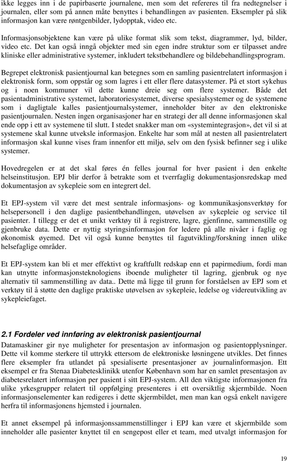 Det kan også inngå objekter med sin egen indre struktur som er tilpasset andre kliniske eller administrative systemer, inkludert tekstbehandlere og bildebehandlingsprogram.