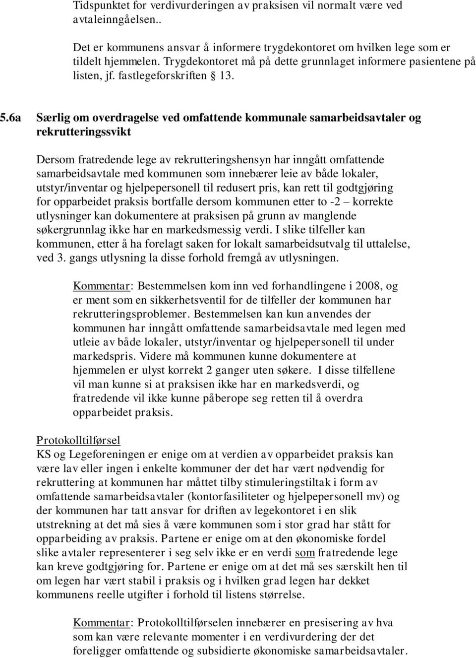 6a Særlig om overdragelse ved omfattende kommunale samarbeidsavtaler og rekrutteringssvikt Dersom fratredende lege av rekrutteringshensyn har inngått omfattende samarbeidsavtale med kommunen som