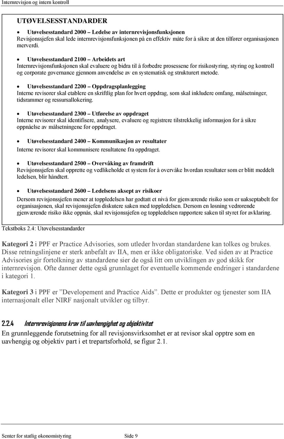 Utøvelsesstandard 2100 Arbeidets art Internrevisjonsfunksjonen skal evaluere og bidra til å forbedre prosessene for risikostyring, styring og kontroll og corporate governance gjennom anvendelse av en